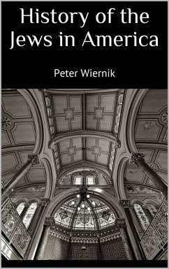 History of the Jews in America (eBook, ePUB) - Wiernik, Peter