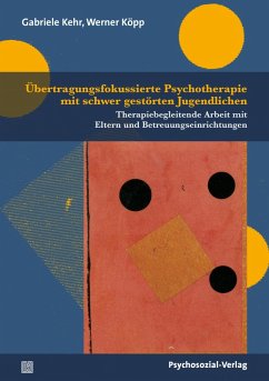 Übertragungsfokussierte Psychotherapie mit schwer gestörten Jugendlichen (eBook, PDF) - Kehr, Gabriele; Köpp, Werner