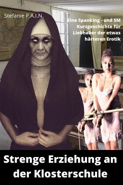 Strenge Erziehung an der Klosterschule (eBook, ePUB) - P.A.I.N., Stefanie