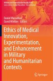 Ethics of Medical Innovation, Experimentation, and Enhancement in Military and Humanitarian Contexts