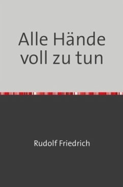 Alle Hände voll zu tun - Friedrich, Rudolf