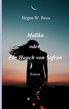 Malika oder Ein Hauch von Safran - Roos, Jürgen W.