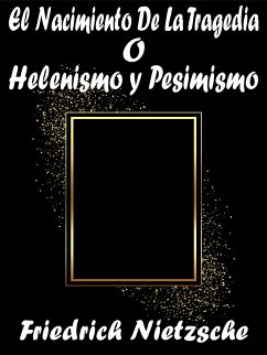 El Nacimiento De La Tragedia o Helenismo y Pesimismo (eBook, ePUB) - Nietzsche, Friedrich