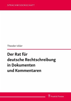 Der Rat für deutsche Rechtschreibung in Dokumenten und Kommentaren - Ickler, Theodor