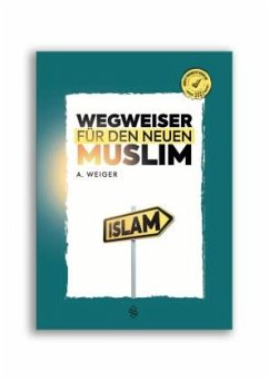 Wegweiser Für Den Neuen Muslim - Weiger, Ali Ihsan