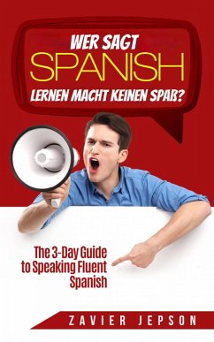 Wer sagt Spanisch lernen macht keinen Spaß? (eBook, ePUB) - Jepson, Zavier