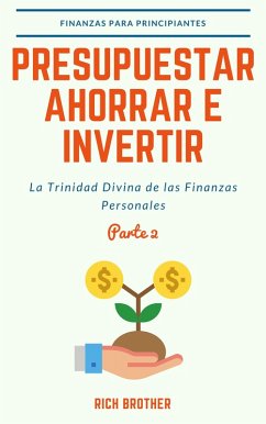 Cover Presupuestar Ahorrar e Invertir La Trinidad Divina de las Finanzas Personales Parte 2 (FINANZAS PARA PRINCIPIANTES) (eBook, ePUB)