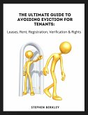 The Ultimate Guide to Avoiding Eviction for Tenants: Leases, Rent, Registration, Verification & Rights (eBook, ePUB)