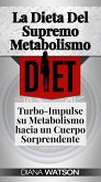 La Dieta Del Supremo Metabolismo: Turbo-Impulse su Metabolismo hacia un Cuerpo Sorprendente (eBook, ePUB)
