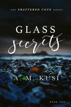 Glass Secrets: A Small Town Enemies to Lovers Romance Novel (Shattered Cove Series Book 2) (eBook, ePUB) - Kusi, A. M.