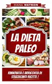 La Dieta Paleo, Rinnovata E Arricchita Di Stuzzicanti Ricette ! (eBook, ePUB)