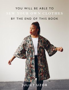You Will Be Able to Sew Your Own Clothes by the End of This Book (eBook, ePUB) - Uzor, Juliet