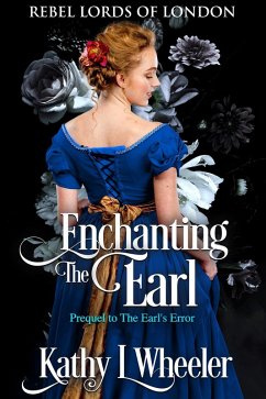 Enchanting the Earl (Rebel Lords of London, #1) (eBook, ePUB) - Wheeler, Kathy L