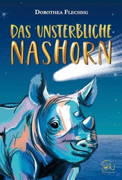 Das unsterbliche Nashorn (eBook, ePUB) - Flechsig, Dorothea; Inzinger, Katrin