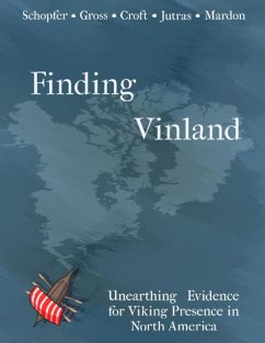 Finding Vinland: Unearthing Evidence for Viking Presence in North America (eBook, ePUB) - Gross, Alexandra; Schopfer, Gina; Croft, Taylor; Jutras, Jessica; Mardon, Austin; Mardon, Catherine