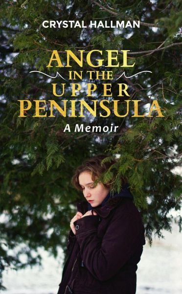 Angel in the Upper Peninsula - A Memoir (eBook, ePUB) Angel in the Upper Peninsula - A Memoir (eBook, ePUB)