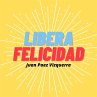 Libera Felicidad (eBook, ePUB) - Bild 1