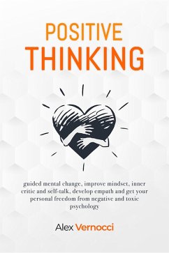Cover Positive Thinking - guided mental change, improve mindset, inner critic and self-talk, develop empath and get your personal freedom from negative and toxic psychology (eBook, ePUB)