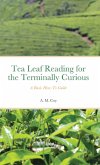 Tea Leaf Reading for the Terminally Curious: A Basic How-To Guide (2nd ed.) EPUB (eBook, ePUB)