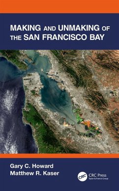 Making and Unmaking of the San Francisco Bay (eBook, ePUB) - Howard, Gary C.; Kaser, Matthew R.