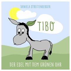 TIBO - Der Esel mit dem grünen Ohr (MP3-Download) - Streitenberger, Daniela