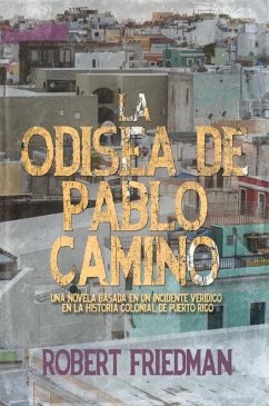La odisea de Pablo Camino (LIBRO 1 DE LA TRILOGIA DE PUERTO RICO) (eBook, ePUB) - Friedman, Robert