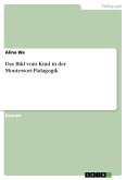 Das Bild vom Kind in der Montessori-Pädagogik (eBook, PDF)