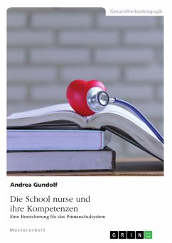 Die School nurse und ihre Kompetenzen. Eine Bereicherung für das Primarschulsystem (eBook, PDF) - Gundolf, Andrea