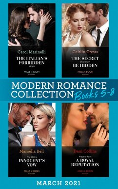 Modern Romance March 2021 Book 5-8: The Italian's Forbidden Virgin (Those Notorious Romanos) / The Secret That Can't Be Hidden / His Stolen Innocent's Vow / Ways to Ruin a Royal Reputation (eBook, ePUB) - Marinelli, Carol; Crews, Caitlin; Bell, Marcella; Collins, Dani