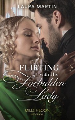 Flirting With His Forbidden Lady (Mills & Boon Historical) (The Ashburton Reunion, Book 1) (eBook, ePUB) - Martin, Laura