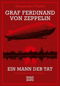 Graf Ferdinand von Zeppelin. Ein Mann der Tat - Vömel, Alexander