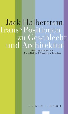 Trans*Positionen zu Geschlecht und Architektur - Halberstam, Jack