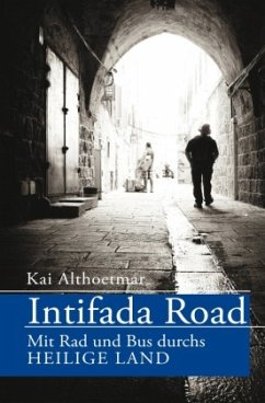 Intifada Road. Mit Rad und Bus durchs Heilige Land - Althoetmar, Kai