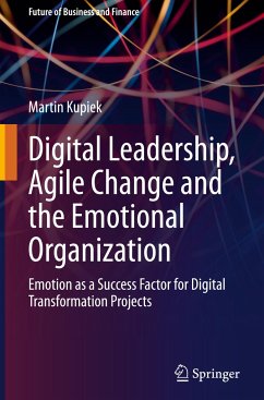 Digital Leadership, Agile Change and the Emotional Organization - Kupiek, Martin