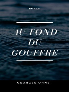 Au fond du Gouffre (eBook, ePUB) - Ohnet, Georges
