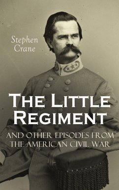 The Little Regiment and Other Episodes from the American Civil War (eBook, ePUB) - Crane, Stephen