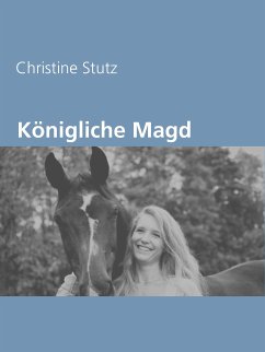 Königliche Magd (eBook, ePUB) - Stutz, Christine