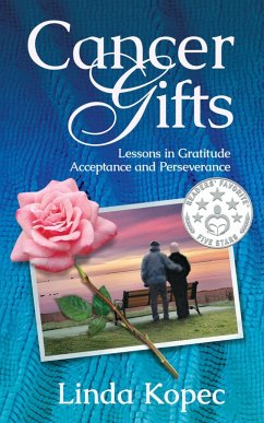 Cancer Gifts: Lessons in Gratitude, Acceptance and Perseverance (eBook, ePUB) - Kopec, Linda