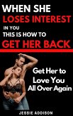 When She Loses Interest in You, This is How to Get Her Back (eBook, ePUB)