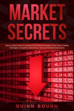 Market Secrets: Step-By-Step Guide to Develop Your Financial Freedom - Best Stock Trading Strategies, Complete Explanations, Tips and Finished Instructions (eBook, ePUB) - Bourn, Quinn
