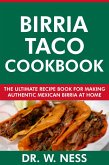 Birria Taco Cookbook: The Ultimate Recipe Book for Making Authentic Mexican Birria at Home (eBook, ePUB)
