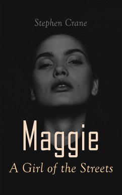 Maggie - A Girl of the Streets (eBook, ePUB) - Crane, Stephen