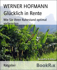 Glücklich in Rente (eBook, ePUB) - HOFMANN, WERNER