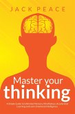 Master Your Thinking: A Simple Guide to Unlimited Memory, Mindfulness, Accelerated Learning and Learn Emotional Intelligence (Self Help by Jack Peace, #4) (eBook, ePUB)