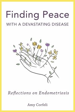 Finding Peace with a Devastating Disease: Reflections on Endometriosis (eBook, ePUB) - Corfeli, Amy