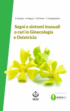 Segni e sintomi inusuali o rari in Ginecologia e Ostetricia (eBook, ePUB) - D’Avino, Sara; Ragusa, Antonio; Sergiampietri, Claudia; Svelato, Alessandro