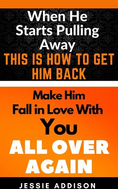When He Starts Pulling Away, This is How to Get Him Back (eBook, ePUB) - Addison, Jessie