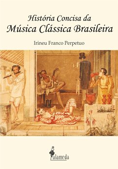 História concisa da música clássica brasileira (eBook, ePUB) - Perpetuo, Irineu Franco