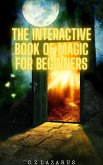 The Interactive Book of Magic for Beginners (eBook, ePUB) The Interactive Book of Magic for Beginners (eBook, ePUB)