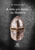 A vida por detrás da máscara (eBook, ePUB)